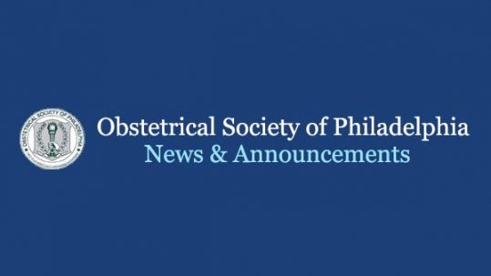 Obstetrical Society of Philadelphia, News & Announcements